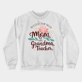 Blessed To Be Called Mom Grandma Great Grandma Mother's Day Crewneck Sweatshirt